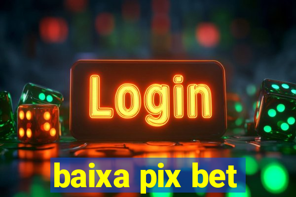 baixa pix bet