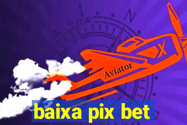 baixa pix bet