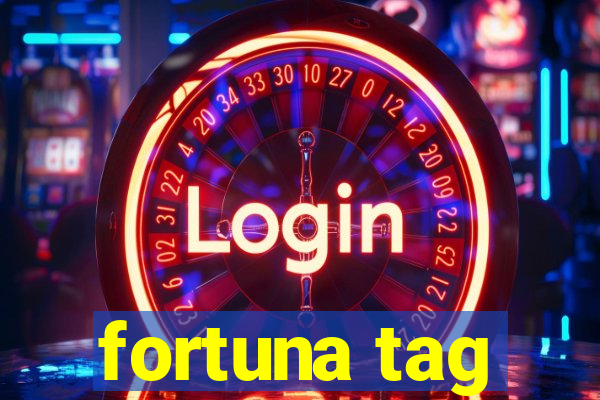 fortuna tag