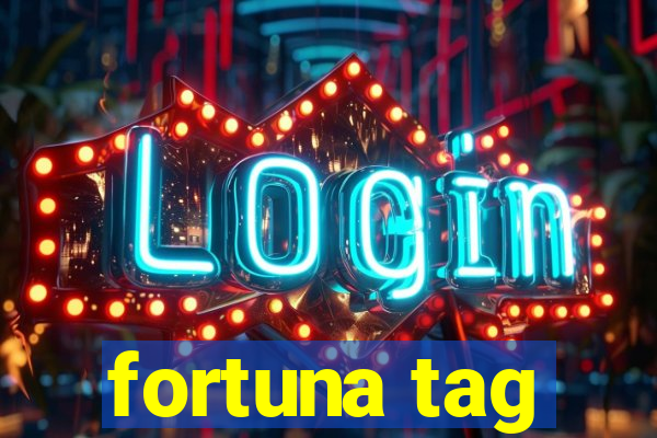 fortuna tag