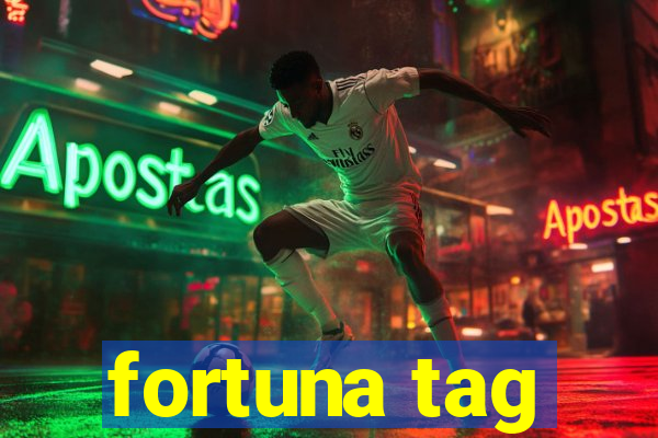 fortuna tag