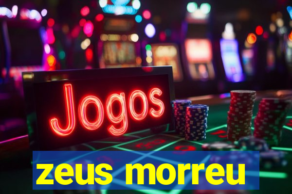 zeus morreu