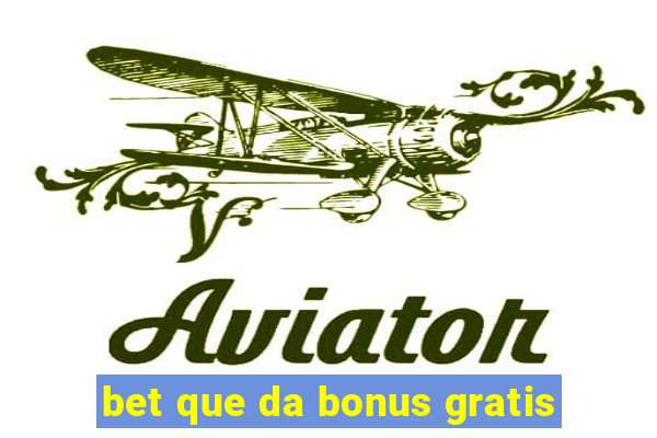 bet que da bonus gratis