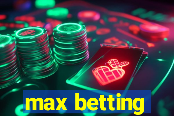 max betting