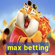 max betting