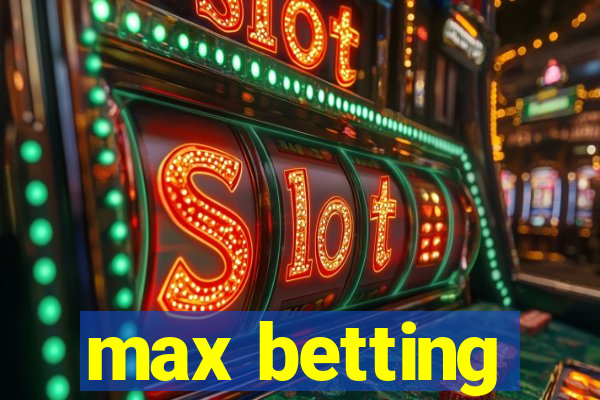 max betting