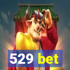 529 bet