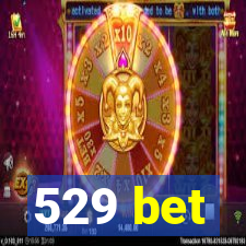 529 bet