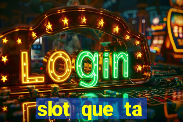 slot que ta pagando agora