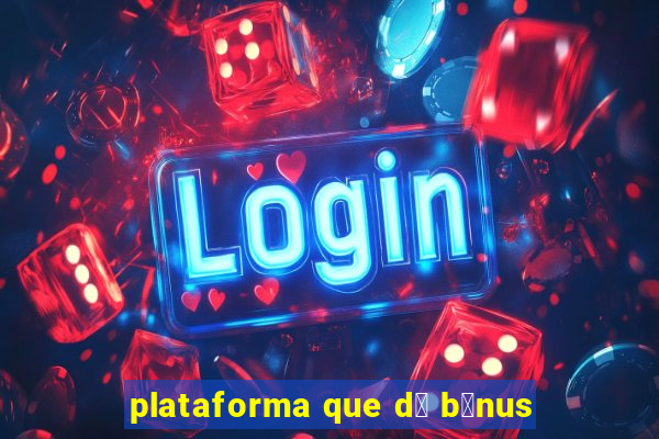 plataforma que d谩 b么nus