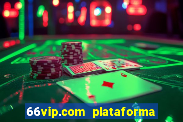 66vip.com plataforma de jogos