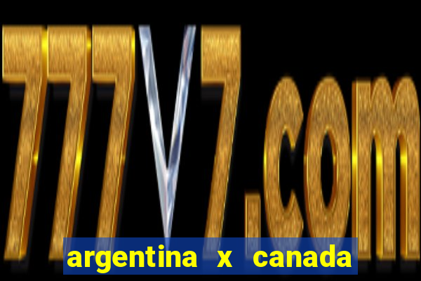 argentina x canada ao vivo