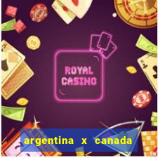 argentina x canada ao vivo