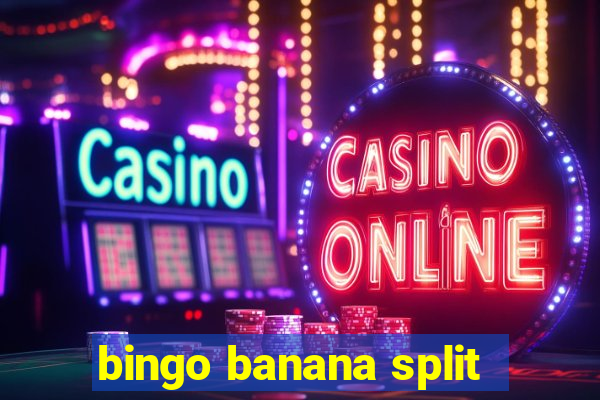 bingo banana split