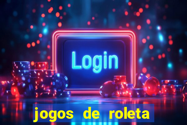 jogos de roleta valendo dinheiro