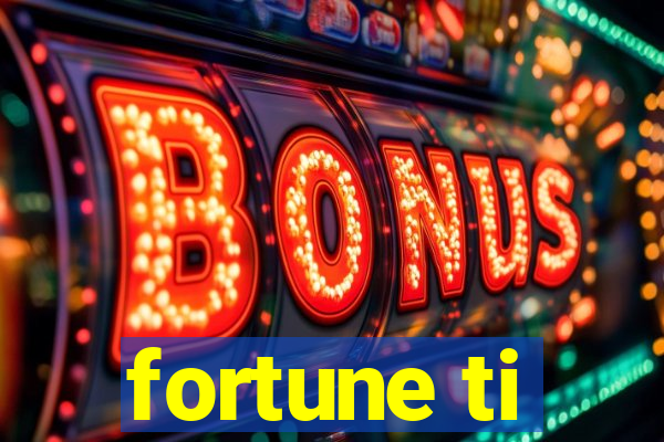 fortune ti