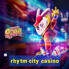 rhytm city casino