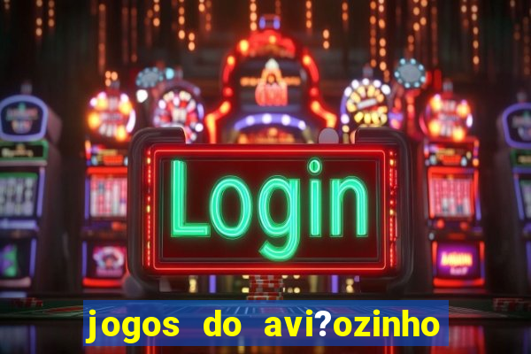 jogos do avi?ozinho que ganha dinheiro