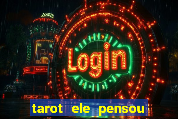 tarot ele pensou em mim hoje