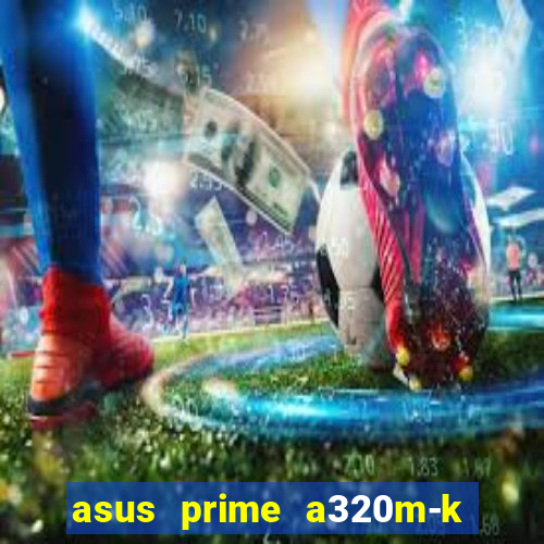 asus prime a320m-k m2 slot