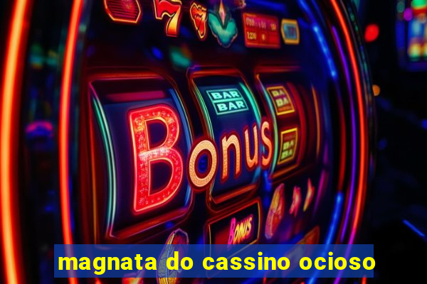 magnata do cassino ocioso