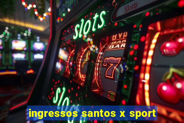 ingressos santos x sport