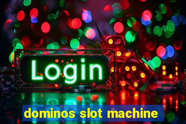 dominos slot machine