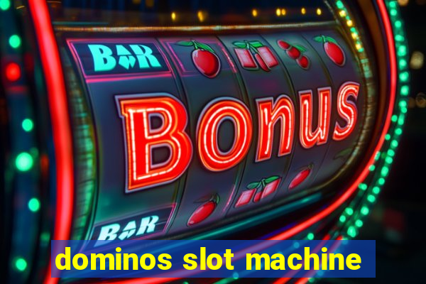 dominos slot machine