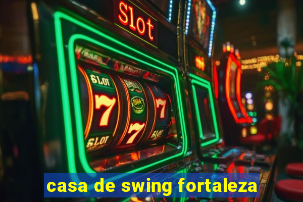 casa de swing fortaleza