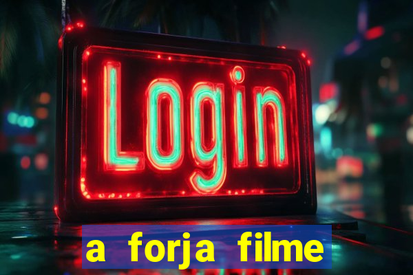 a forja filme completo dublado topflix