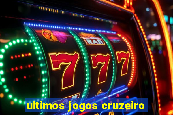 ultimos jogos cruzeiro