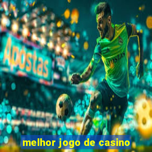 melhor jogo de casino