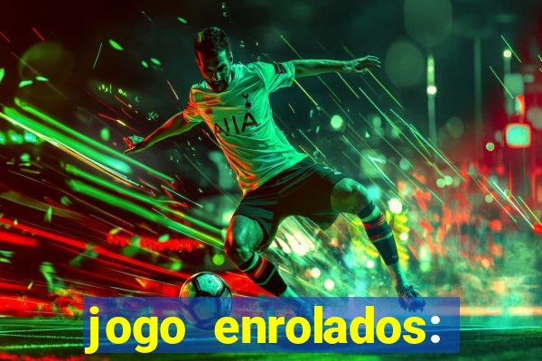 jogo enrolados: problema em dobro