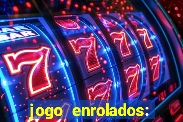 jogo enrolados: problema em dobro