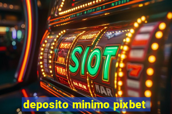 deposito minimo pixbet