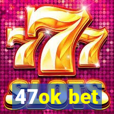 47ok bet