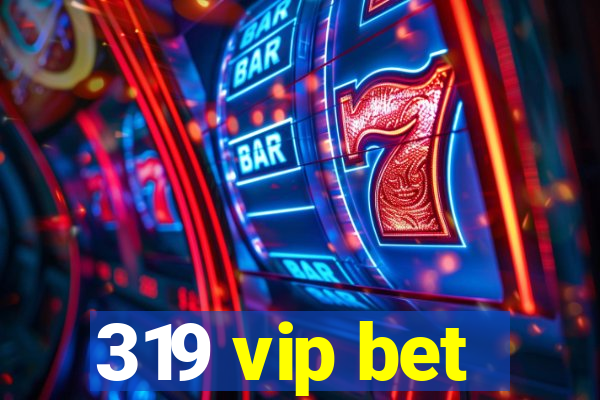 319 vip bet