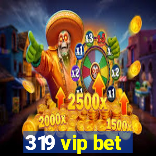 319 vip bet