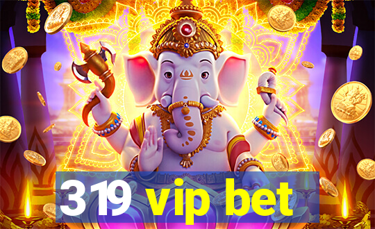 319 vip bet