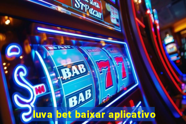 luva bet baixar aplicativo