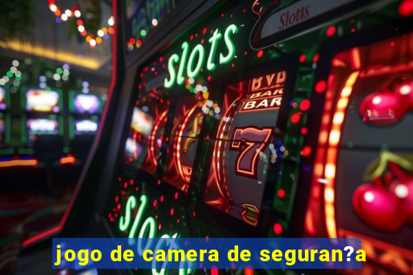 jogo de camera de seguran?a