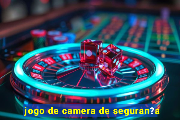 jogo de camera de seguran?a