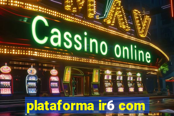 plataforma ir6 com