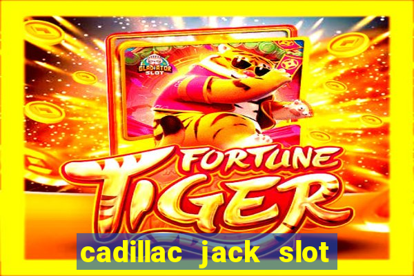 cadillac jack slot machines online