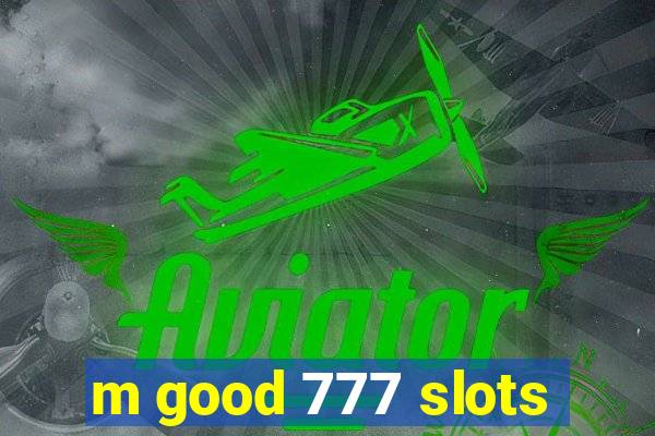 m good 777 slots