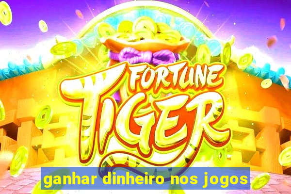 ganhar dinheiro nos jogos