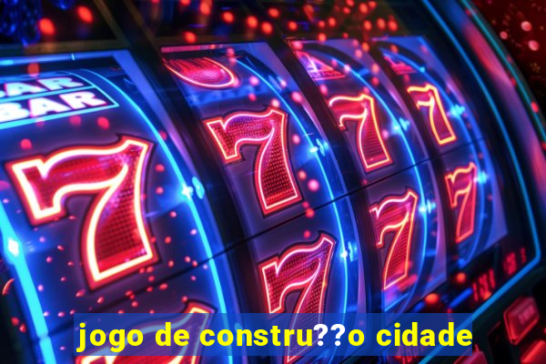 jogo de constru??o cidade