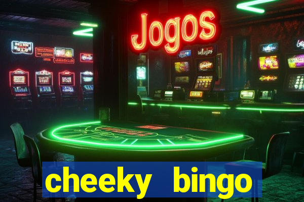 cheeky bingo members login