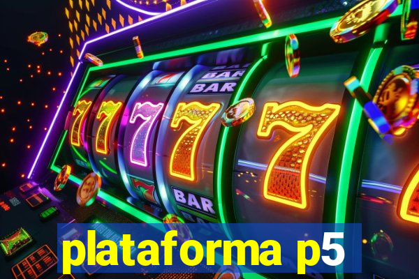 plataforma p5