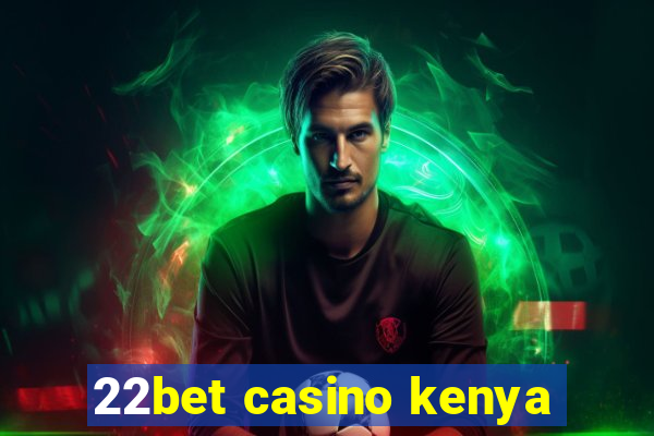 22bet casino kenya